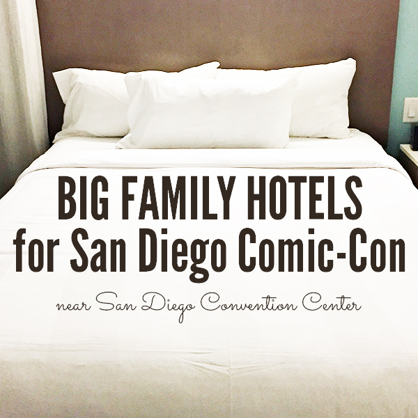 Big Family Hotels for San Diego ComicCon (near San Diego Convention